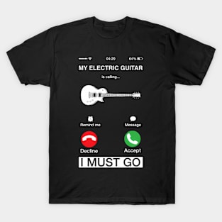 My Electric Guitar Is Calling And I Must Go Pun Phone Screen T-Shirt